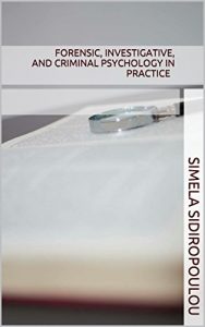 Book Cover: FORENSIC, INVESTIGATIVE, and CRIMINAL PSYCHOLOGY in practice